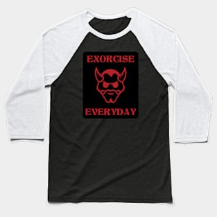 Exorcise everyday Baseball T-Shirt